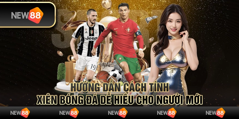 Hướng dẫn cách tính xiên bóng đá dễ hiểu cho người mới
