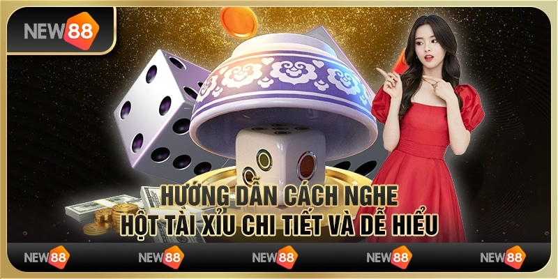 Hướng dẫn cách nghe hột tài xỉu chi tiết và dễ hiểu