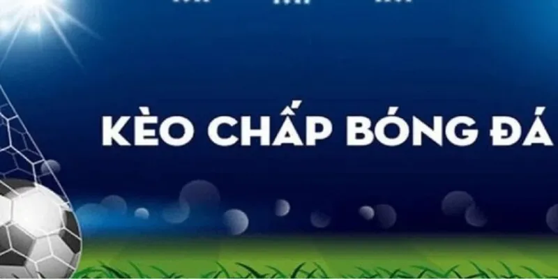 Khám phá tỷ lệ kèo chấp trong bóng đá