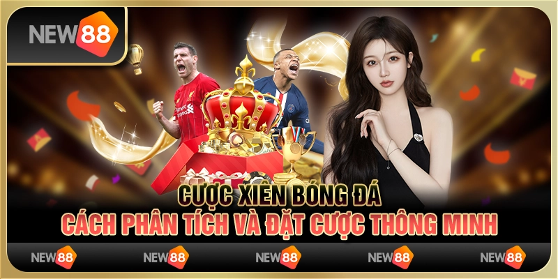 Cược xiên bóng đá: Cách phân tích và đặt cược thông minh