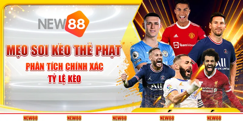 Mẹo soi kèo thẻ phạt: Phân tích chính xác tỷ lệ kèo