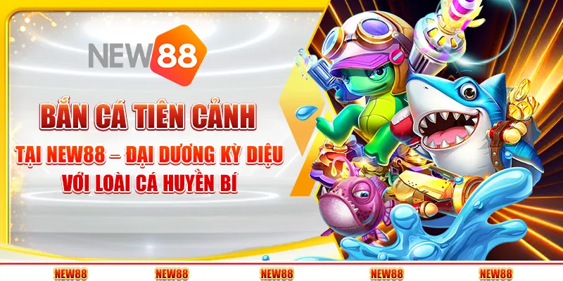 Bắn Cá Tiên Cảnh tại New88 – Đại dương kỳ diệu với loài cá huyền bí