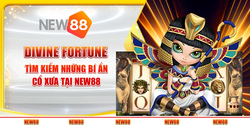 Divine Fortune: Tìm kiếm những bí ẩn cổ xưa tại New88