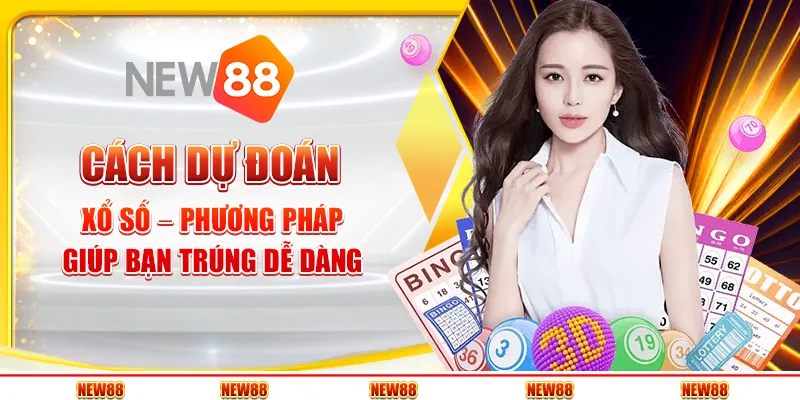 Cách dự đoán xổ số – Phương pháp giúp bạn trúng dễ dàng