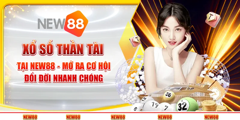 Xổ số thần tài tại New88 - Mở ra cơ hội đổi đời nhanh chóng
