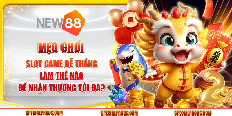 Mẹo chơi slot game dễ thắng: Làm thế nào để nhận thưởng tối đa?