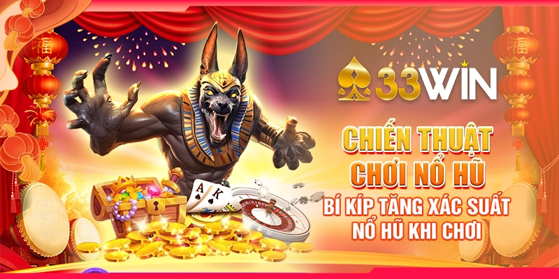 Chiến Thuật Chơi Nổ Hũ – Bí Kíp Tăng Xác Suất Nổ Hũ Khi Chơi