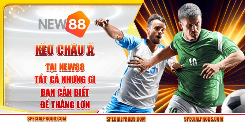 Kèo Châu Á tại New88: Tất cả những gì bạn cần biết để thắng lớn