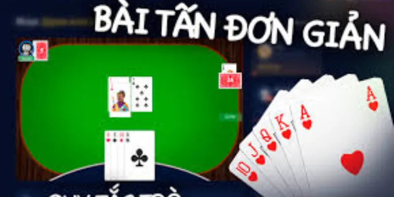 Tìm hiểu cách chơi Bài Tấn chi tiết và dễ hiểu