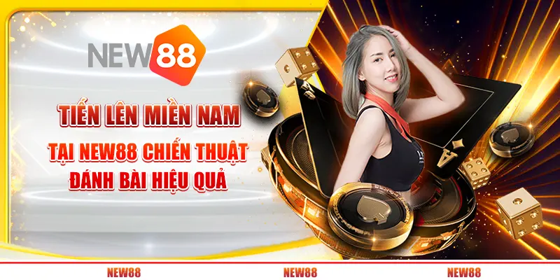 Tiến lên miền Nam tại New88: Chiến thuật đánh bài hiệu quả