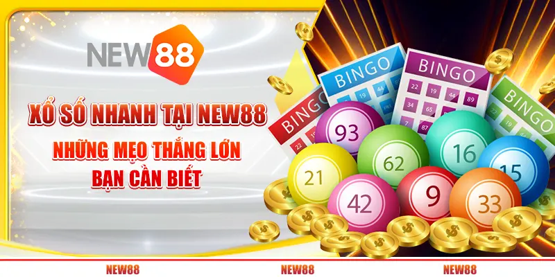 Xổ số nhanh tại New88 - Những mẹo thắng lớn bạn cần biết