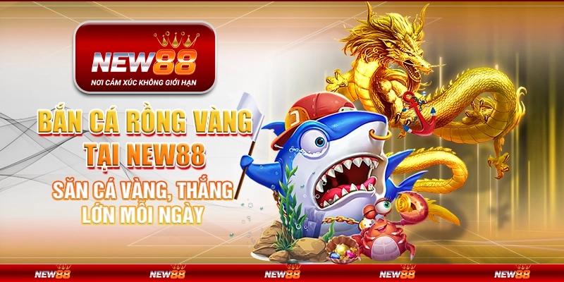 Bắn Cá Rồng Vàng tại New88 - Săn cá vàng, thắng lớn mỗi ngày