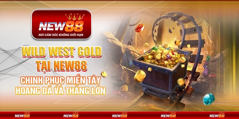 Wild West Gold tại New88 - Chinh phục miền Tây hoang dã và thắng lớn