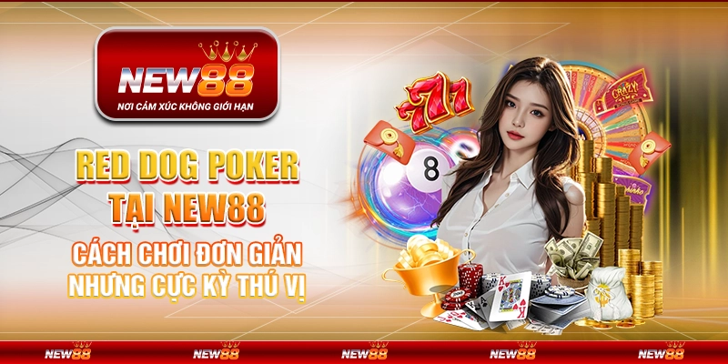 Red Dog Poker tại New88 - Cách chơi đơn giản nhưng cực kỳ thú vị