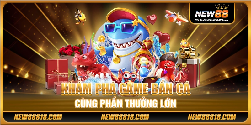 Khám phá game bắn cá cùng phần thưởng lớn