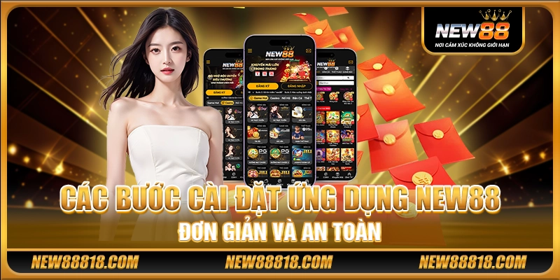 Các bước cài đặt ứng dụng New88 đơn giản và an toàn