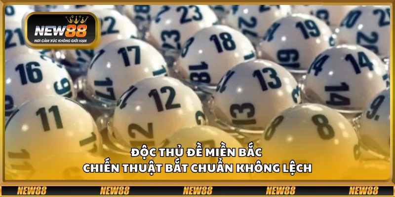 Độc thủ đề miền Bắc - Chiến thuật bắt chuẩn không lệch