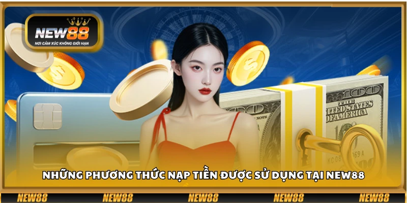 Danh sách các hình thức nạp tiền New88 hỗ trợ